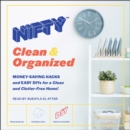 NIFTY: Clean & Organized : Money-Saving Hacks and Easy DIYs for a Clean and Clutter-Free Home! - eAudiobook