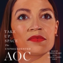 Take Up Space : The Unprecedented AOC - eAudiobook