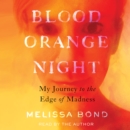 Blood Orange Night : My Journey to the Edge of Madness - eAudiobook