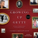Growing Up Getty : The Story of America's Most Unconventional Dynasty - eAudiobook