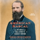 American Rascal : How Jay Gould Built Wall Street's Biggest Fortune - eAudiobook