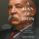 A Man of Iron : The Turbulent Life and Improbable Presidency of Grover Cleveland - eAudiobook
