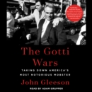 The Gotti Wars : Taking Down America's Most Notorious Mobster - eAudiobook