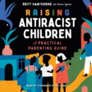 Raising Antiracist Children : A Practical Parenting Guide - eAudiobook