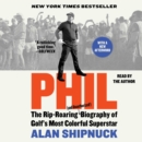 Phil : The Rip-Roaring (and Unauthorized!) Biography of Golf's Most Colorful Superstar - eAudiobook