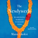 The Newlyweds : Rearranging Marriage in Modern India - eAudiobook