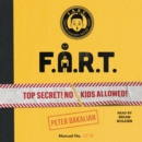 F.A.R.T. : Top Secret! No Kids Allowed! - eAudiobook