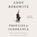 Profiles in Ignorance : How America's Politicians Got Dumb and Dumber - eAudiobook
