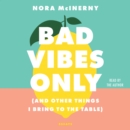 Bad Vibes Only : (and Other Things I Bring to the Table) - eAudiobook