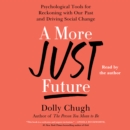 A More Just Future : Psychological Tools for Reckoning With Our Past and Driving Social Change - eAudiobook