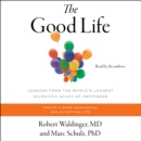 The Good Life : Lessons from the World's Longest Scientific Study of Happiness - eAudiobook