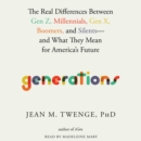 Generations : The Real Differences between Gen Z, Millennials, Gen X, Boomers, and Silents-and What They Mean for America's Future - eAudiobook