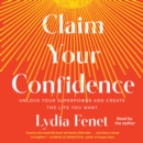 Claim Your Confidence : Unlock Your Superpower and Create the Life You Want - eAudiobook
