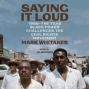 Saying It Loud : 1966-The Year Black Power Challenged the Civil Rights Movement - eAudiobook