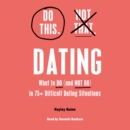 Do This, Not That: Dating : Learn the Dos and Don'ts of: Where (and How) to Meet People, Building Honest Communication, Having Better Sex, And More Must-Haves for Happy, Lasting Relationships - eAudiobook