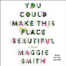 You Could Make This Place Beautiful : A Memoir - eAudiobook