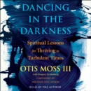 Dancing in the Darkness : Spiritual Lessons for Thriving in Turbulent Times - eAudiobook