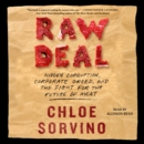 Raw Deal : Hidden Corruption, Corporate Greed, and the Fight for the Future of Meat - eAudiobook