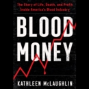 Blood Money : The Story of Life, Death, and Profit Inside America's Blood Industry - eAudiobook