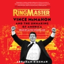 Ringmaster : Vince McMahon and the Unmaking of America - eAudiobook