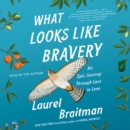 What Looks Like Bravery : An Epic Journey Through Loss to Love - eAudiobook