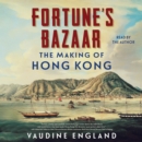 Fortune's Bazaar : The Making of Hong Kong - eAudiobook
