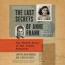 The Last Secrets of Anne Frank : The Untold Story of Her Silent Protector - eAudiobook
