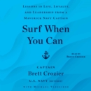 Surf When You Can : Lessons in Life, Loyalty, and Leadership from a Maverick Navy Captain - eAudiobook