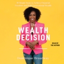 The Wealth Decision : 10 Simple Steps to Achieve Financial Freedom and Build Generational Wealth - eAudiobook