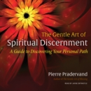 The Gentle Art of Spiritual Discernment : A Guide to Discovering Your Personal Path - eAudiobook