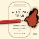The Witching Year : A Memoir of Earnest Fumbling Through Modern Witchcraft - eAudiobook
