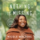 Nothing Is Missing : A Memoir of Living Boldly - eAudiobook