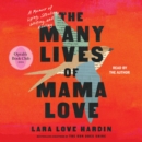 The Many Lives of Mama Love (Oprah's Book Club) : A Memoir of Lying, Stealing, Writing, and Healing - eAudiobook