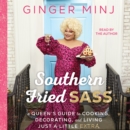Southern Fried Sass : A Queen's Guide to Cooking, Decorating, and Living Just a Little "Extra" - eAudiobook