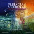 Pleiadian Soul Healing : Light Messages for Cosmic Freedom - eAudiobook