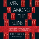 Men Among the Ruins : Post-War Reflections of a Radical Traditionalist - eAudiobook