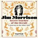 Jim Morrison, Secret Teacher of the Occult : A Journey to the Other Side - eAudiobook