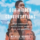 Our Hidden Conversations : What Americans Really Think About Race and Identity - eAudiobook