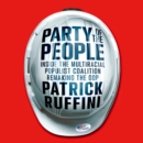 Party of the People : Inside the Multiracial Populist Coalition Remaking the GOP - eAudiobook