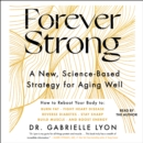 Forever Strong : A New, Science-Based Strategy for Aging Well - eAudiobook