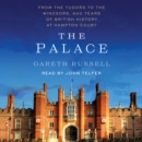 The Palace : From the Tudors to the Windsors, 500 Years of British History at Hampton Court - eAudiobook