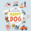 Happy Dog : 101 Easy Enrichment Activities for a Healthy, Happy, Well-Behaved Pup - eAudiobook