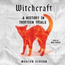 Witchcraft : A History in Thirteen Trials - eAudiobook
