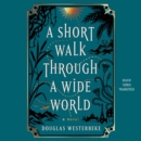 A Short Walk Through a Wide World : A Novel - eAudiobook