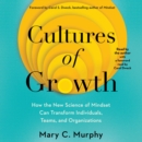 Cultures of Growth : How the New Science of Mindset Can Transform Individuals, Teams, and Organizations - eAudiobook
