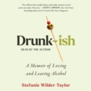 Drunk-ish : A Memoir of Loving and Leaving Alcohol - eAudiobook