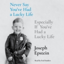 Never Say You've Had a Lucky Life : Especially If You've Had a Lucky Life - eAudiobook