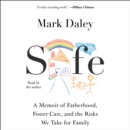 Safe : A Memoir of Fatherhood, Foster Care, and the Risks We Take for Family - eAudiobook
