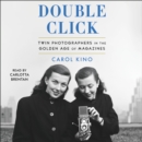 Double Click : Twin Photographers in the Golden Age of Magazines - eAudiobook
