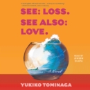 See Loss See Also Love : A Novel - eAudiobook